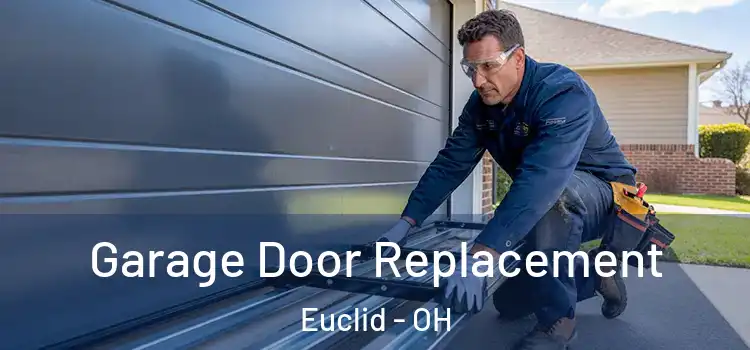  Garage Door Replacement Euclid - OH