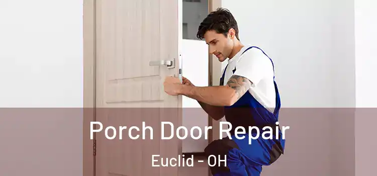  Porch Door Repair Euclid - OH