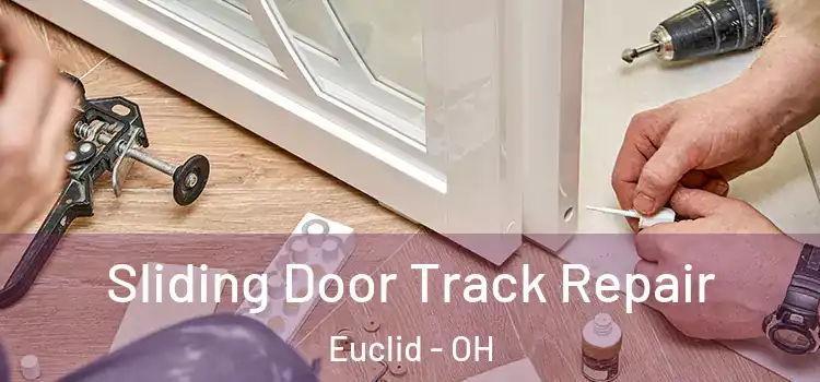 Sliding Door Track Repair Euclid - OH